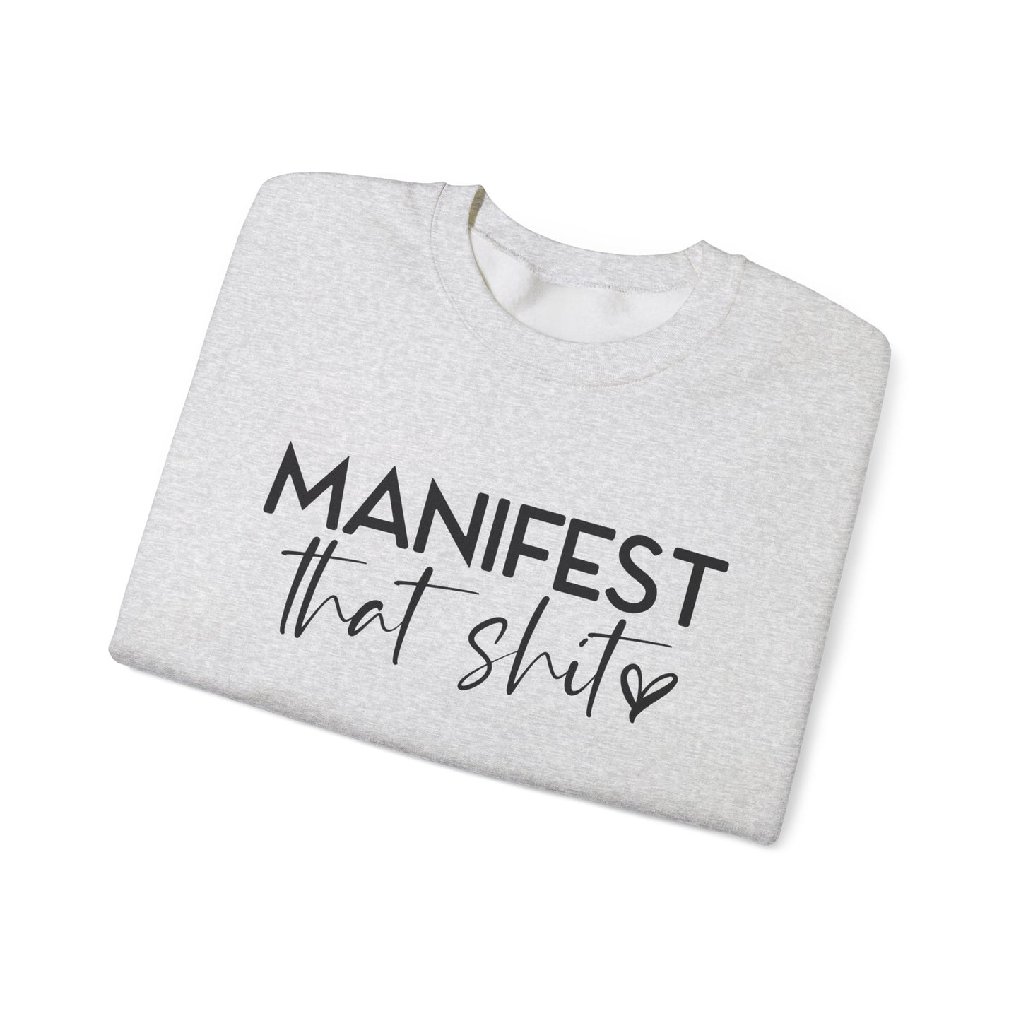 Manifest That Sh*t Sweatshirt – Motivational Graphic Pullover