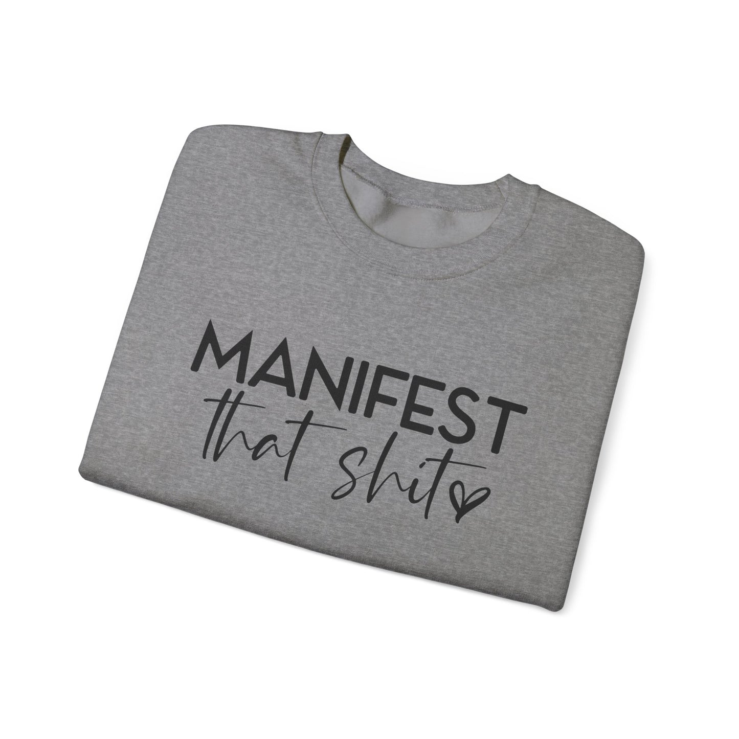 Manifest That Sh*t Sweatshirt – Motivational Graphic Pullover